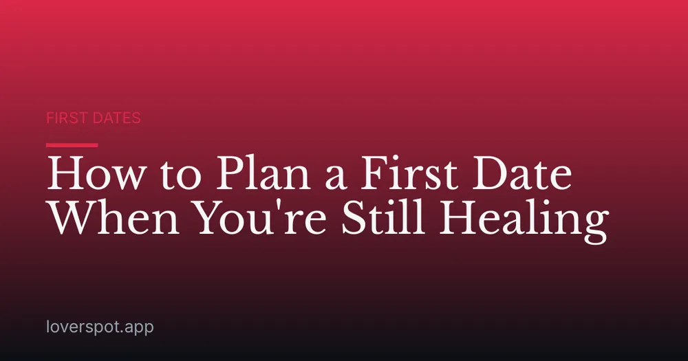How to Plan a First Date When You're Still Healing