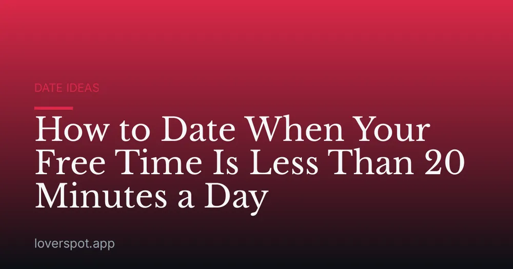 How to Date When Your Free Time Is Less Than 20 Minutes a Day