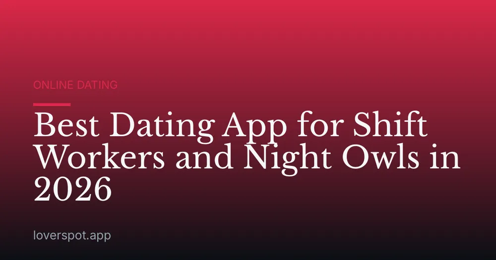 Best Dating App for Shift Workers and Night Owls in 2026