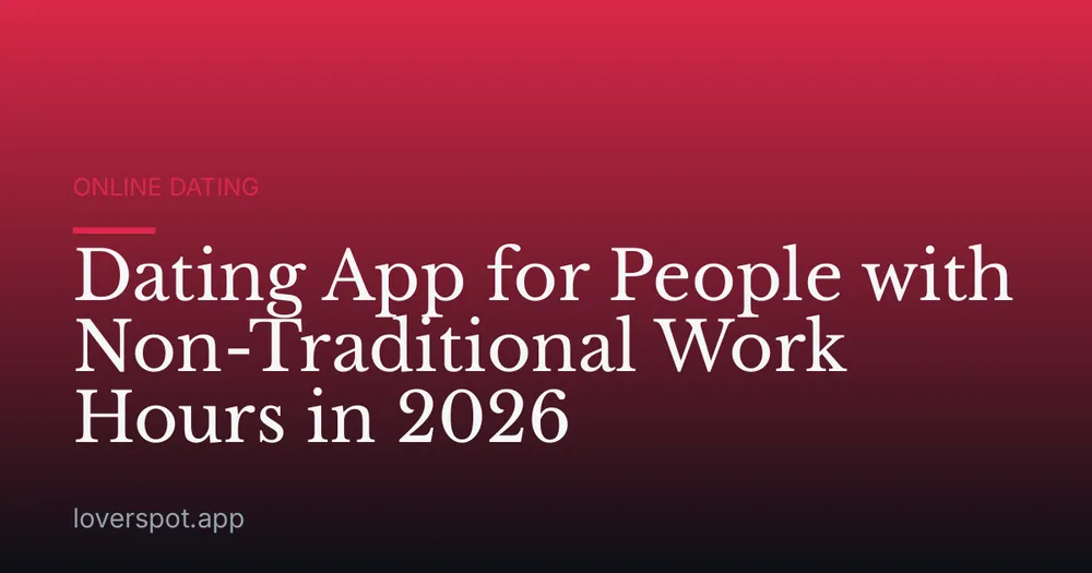 Dating App for People with Non-Traditional Work Hours in 2026