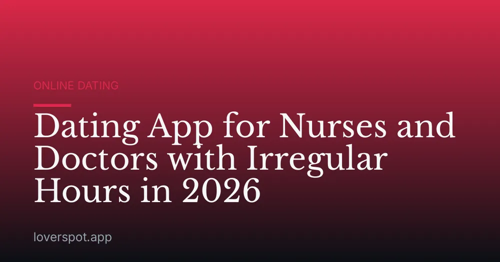 Dating App for Nurses and Doctors with Irregular Hours in 2026