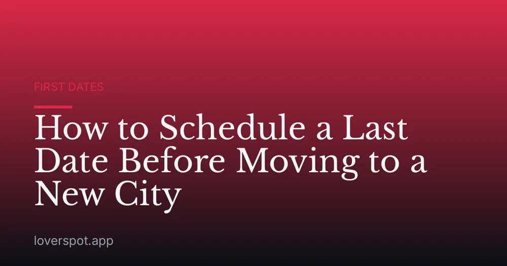 How to Schedule a Last Date Before Moving to a New City