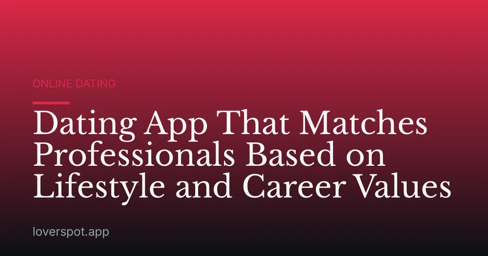 Dating App That Matches Professionals Based on Lifestyle and Career Values