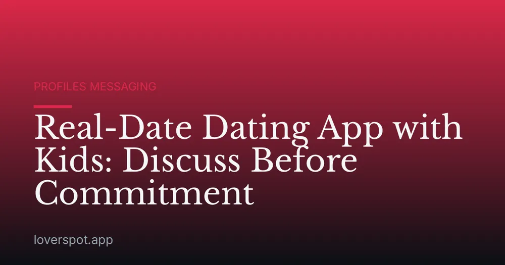 Real-Date Dating App with Kids: Discuss Before Commitment