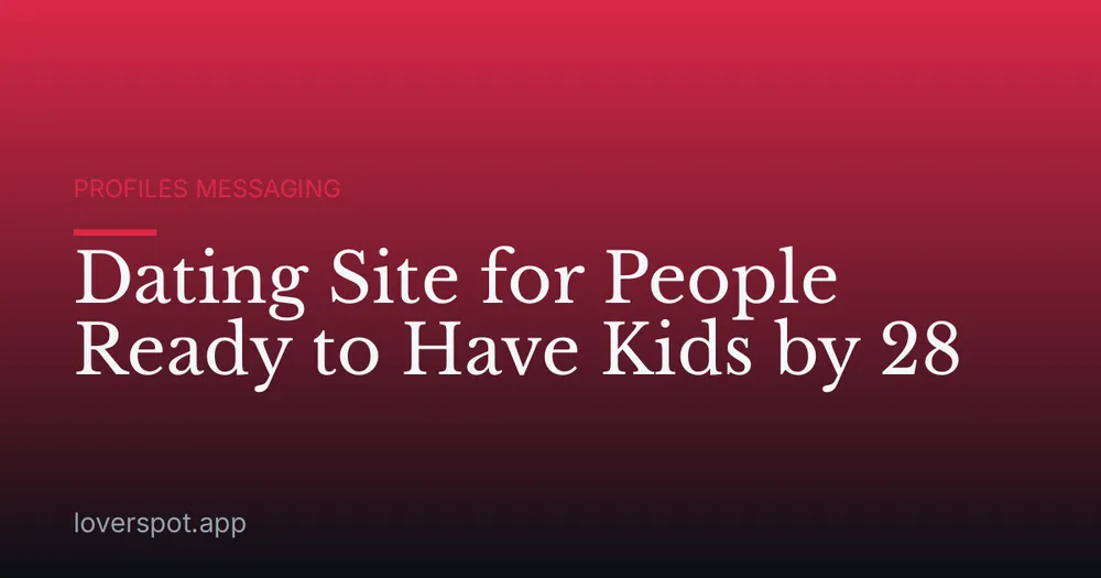 Dating Site for People Ready to Have Kids by 28