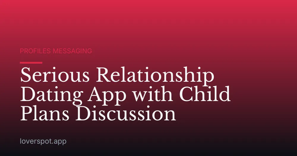 Serious Relationship Dating App with Child Plans Discussion