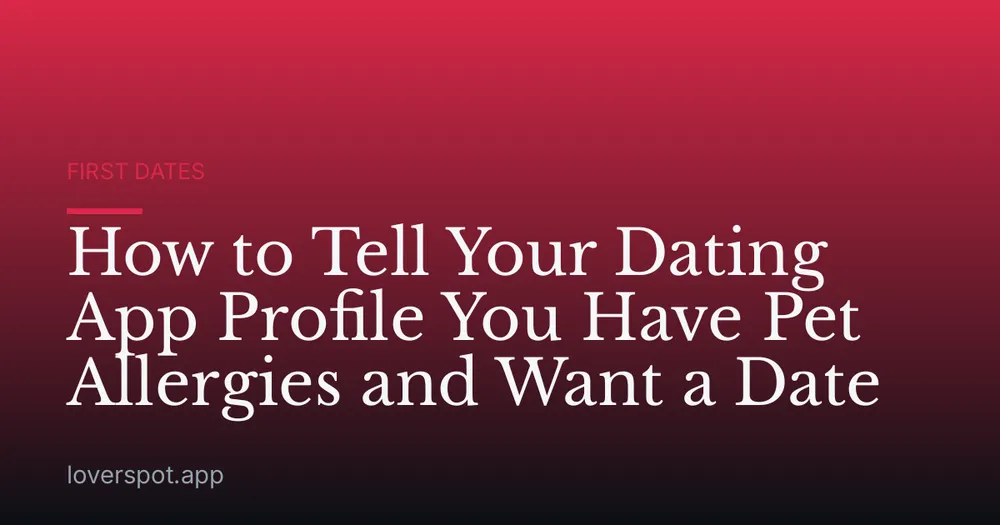 How to Tell Your Dating App Profile You Have Pet Allergies and Want a Date