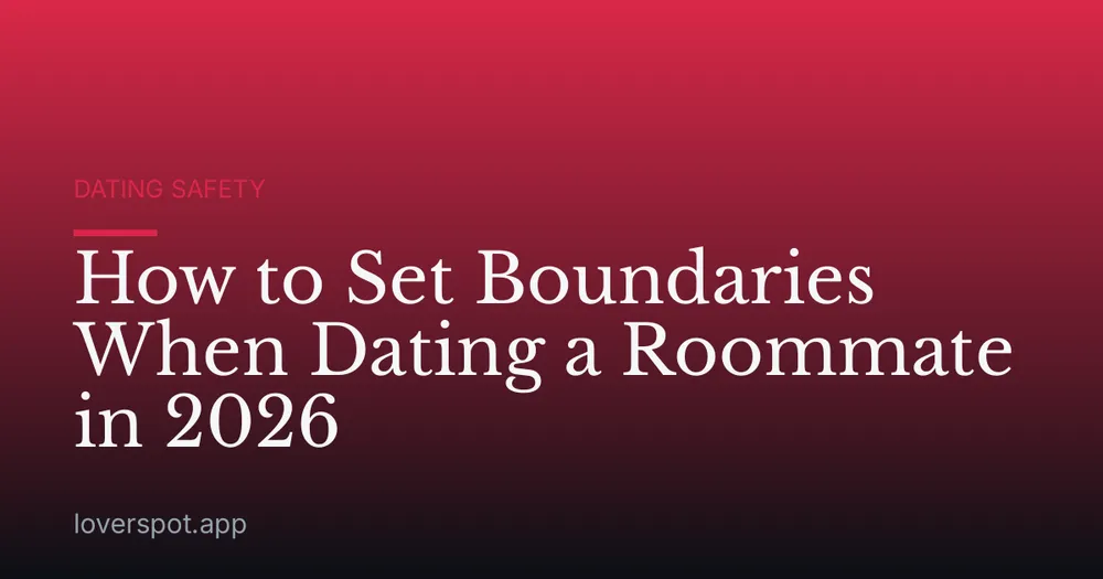 How to Set Boundaries When Dating a Roommate in 2026
