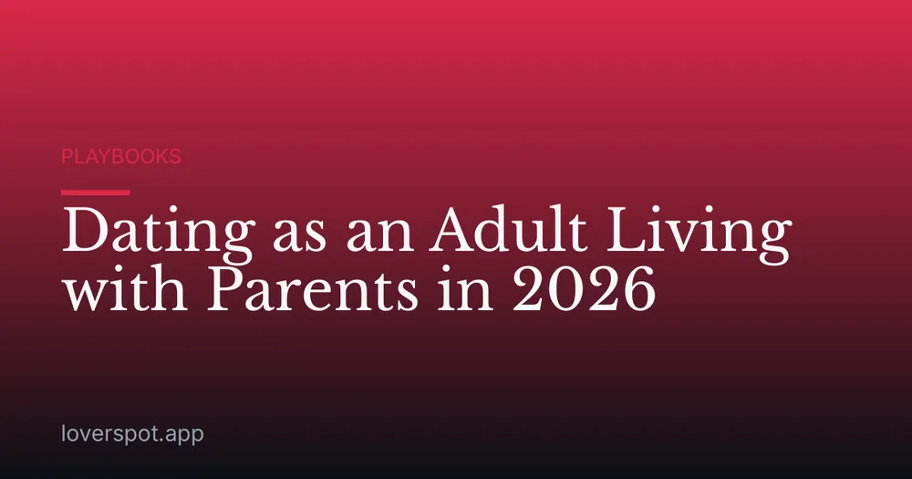 Dating as an Adult Living with Parents in 2026