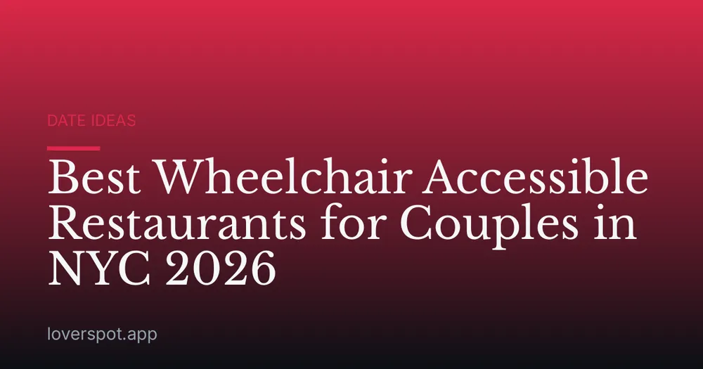 Best Wheelchair Accessible Restaurants for Couples in NYC 2026