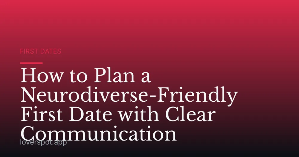 How to Plan a Neurodiverse-Friendly First Date with Clear Communication