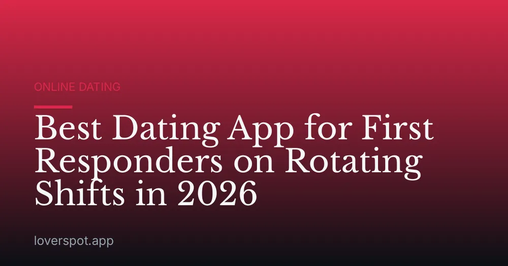 Best Dating App for First Responders on Rotating Shifts in 2026