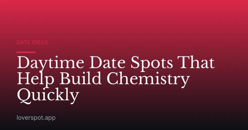 Daytime Date Spots That Help Build Chemistry Quickly