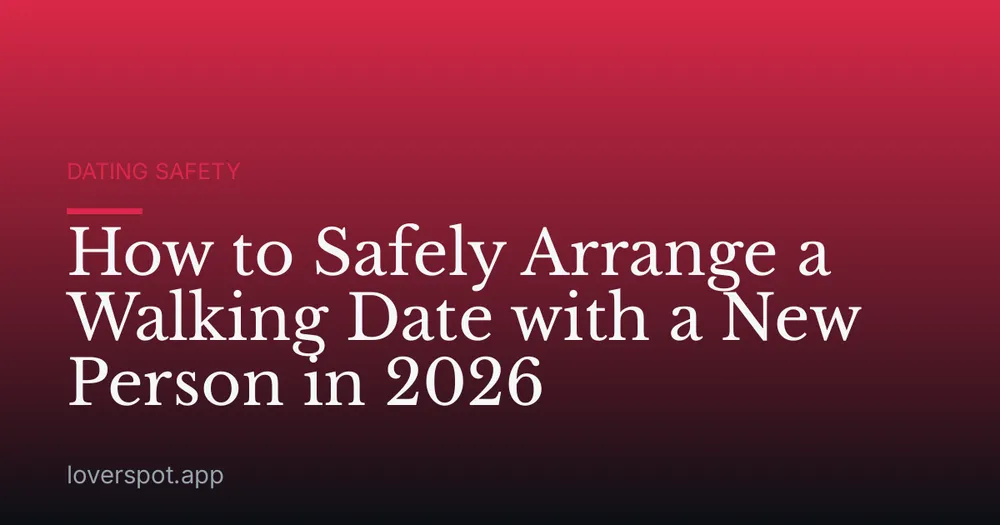 How to Safely Arrange a Walking Date with a New Person in 2026