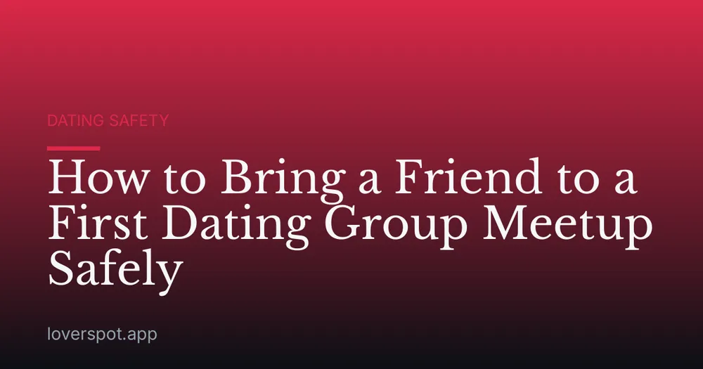 How to Bring a Friend to a First Dating Group Meetup Safely