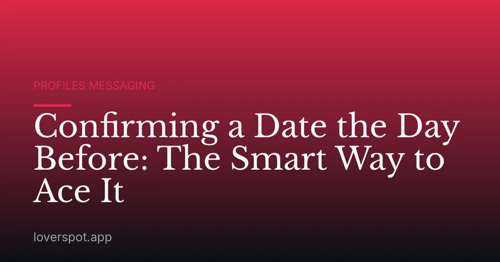 Confirming a Date the Day Before: The Smart Way to Ace It