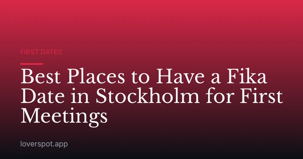 Best Places to Have a Fika Date in Stockholm for First Meetings