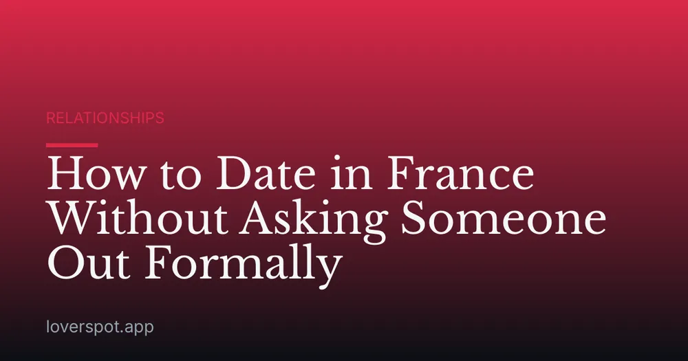 How to Date in France Without Asking Someone Out Formally