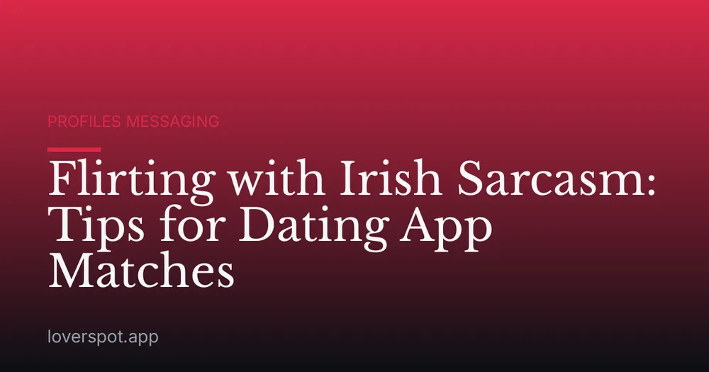 Flirting with Irish Sarcasm: Tips for Dating App Matches