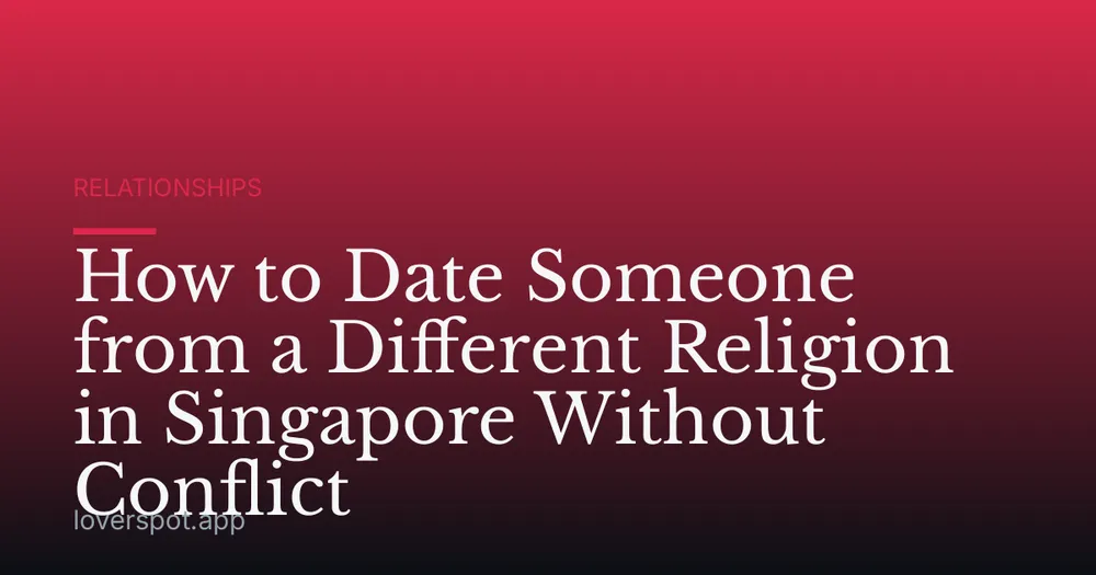 How to Date Someone from a Different Religion in Singapore Without Conflict