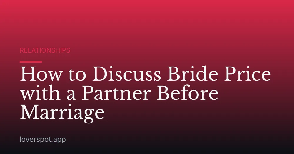 How to Discuss Bride Price with a Partner Before Marriage