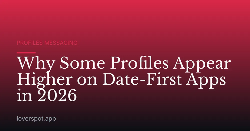 Why Some Profiles Appear Higher on Date-First Apps in 2026
