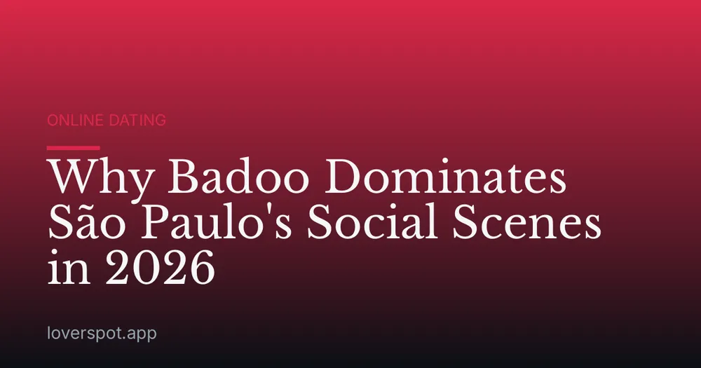 Why Badoo Dominates São Paulo's Social Scenes in 2026