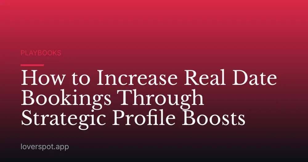 How to Increase Real Date Bookings Through Strategic Profile Boosts