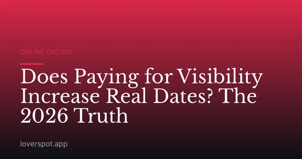 Does Paying for Visibility Increase Real Dates? The 2026 Truth