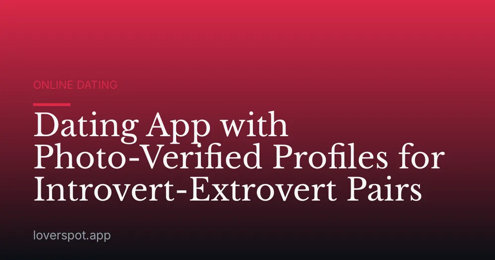 Dating App with Photo-Verified Profiles for Introvert-Extrovert Pairs