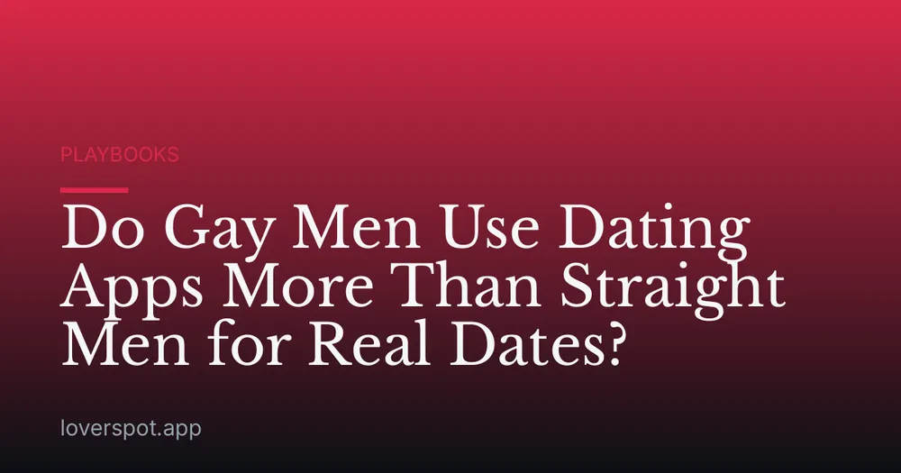 Do Gay Men Use Dating Apps More Than Straight Men for Real Dates?