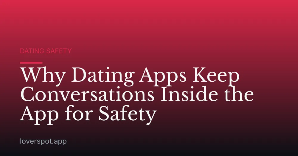 Why Dating Apps Keep Conversations Inside the App for Safety