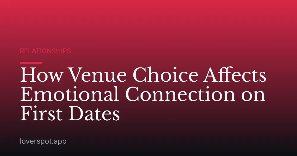 How Venue Choice Affects Emotional Connection on First Dates