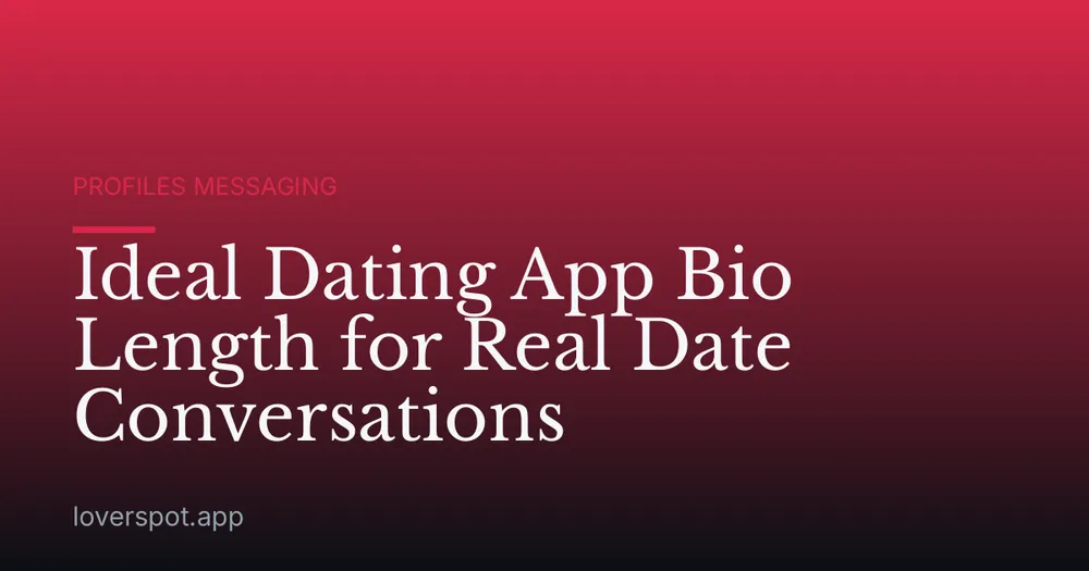 Ideal Dating App Bio Length for Real Date Conversations