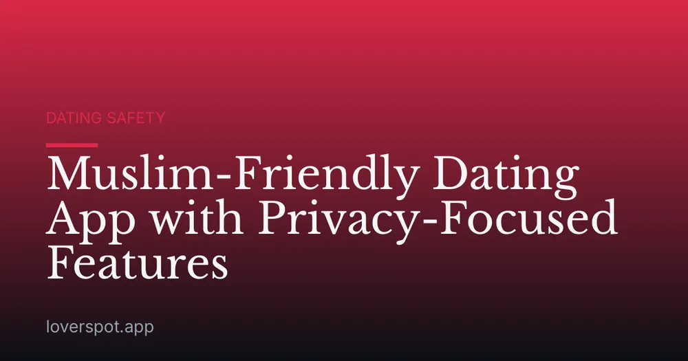 Muslim-Friendly Dating App with Privacy-Focused Features