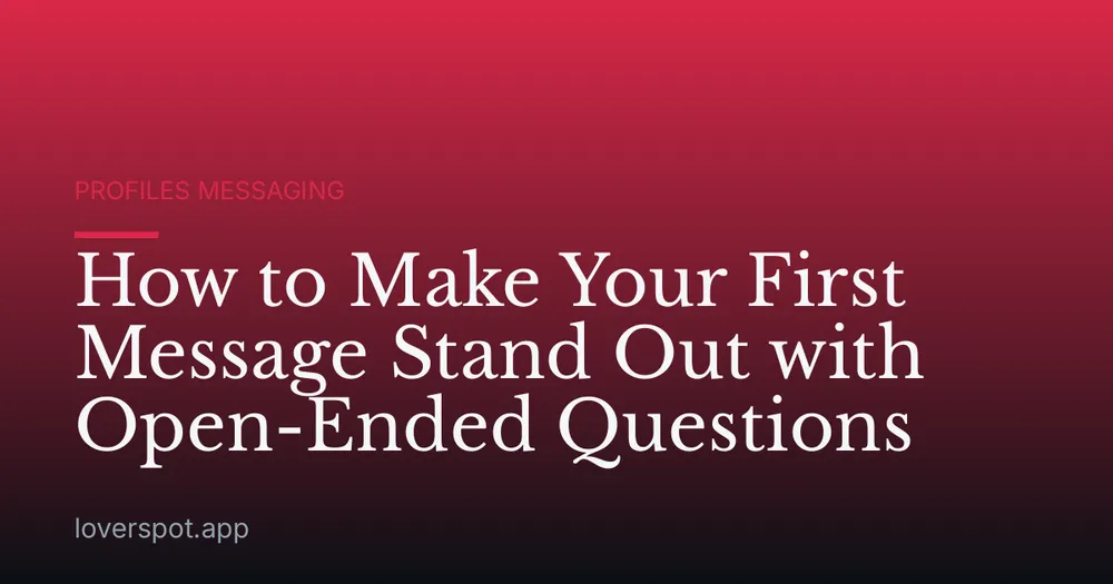 How to Make Your First Message Stand Out with Open-Ended Questions