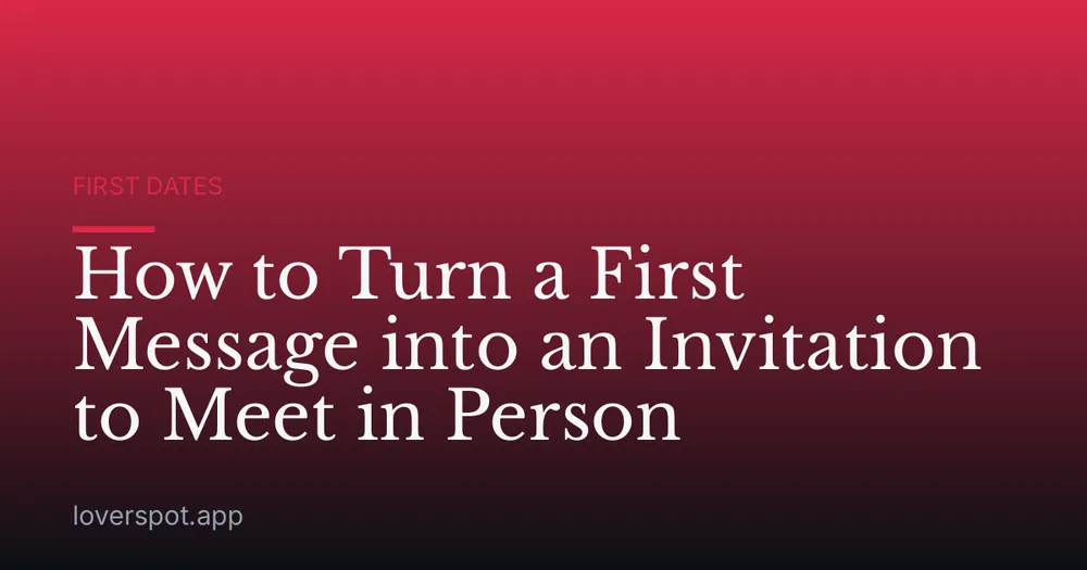 How to Turn a First Message into an Invitation to Meet in Person