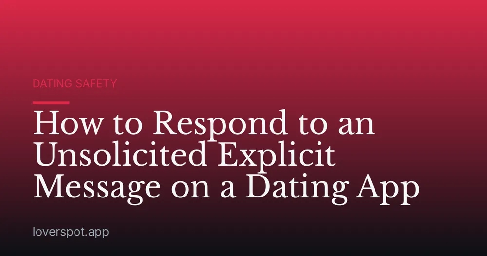 How to Respond to an Unsolicited Explicit Message on a Dating App