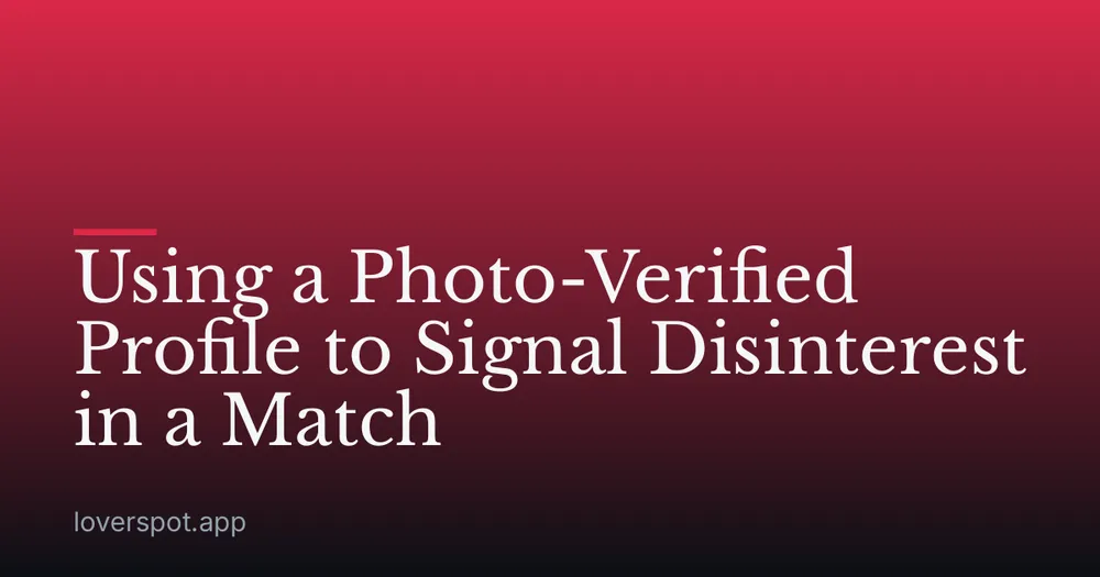 Using a Photo-Verified Profile to Signal Disinterest in a Match