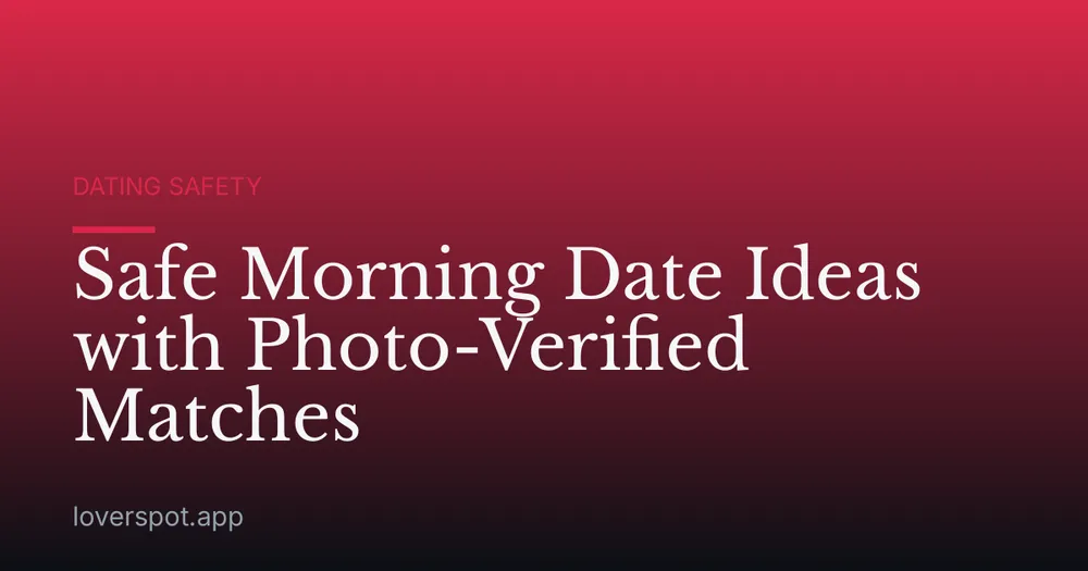 Safe Morning Date Ideas with Photo-Verified Matches
