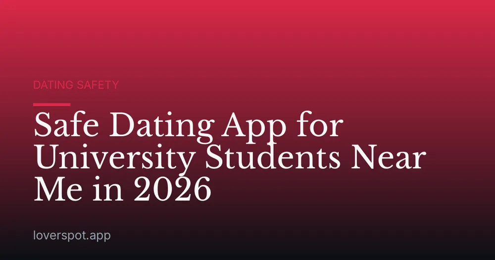 Safe Dating App for University Students Near Me in 2026