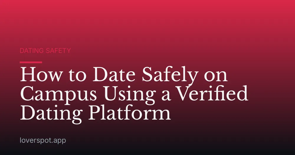 How to Date Safely on Campus Using a Verified Dating Platform