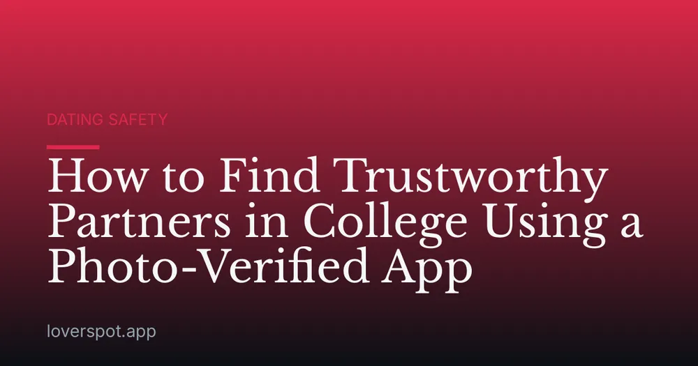 How to Find Trustworthy Partners in College Using a Photo-Verified App