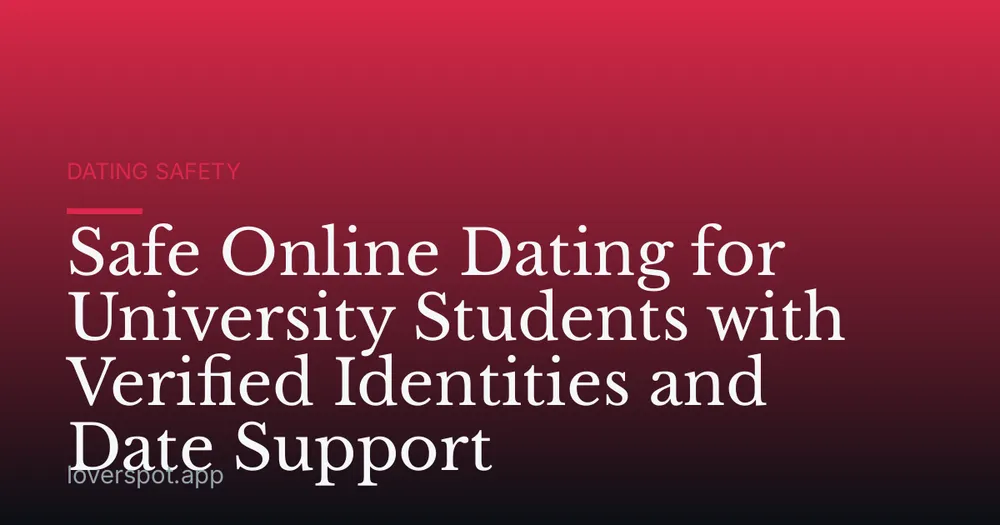 Safe Online Dating for University Students with Verified Identities and Date Support