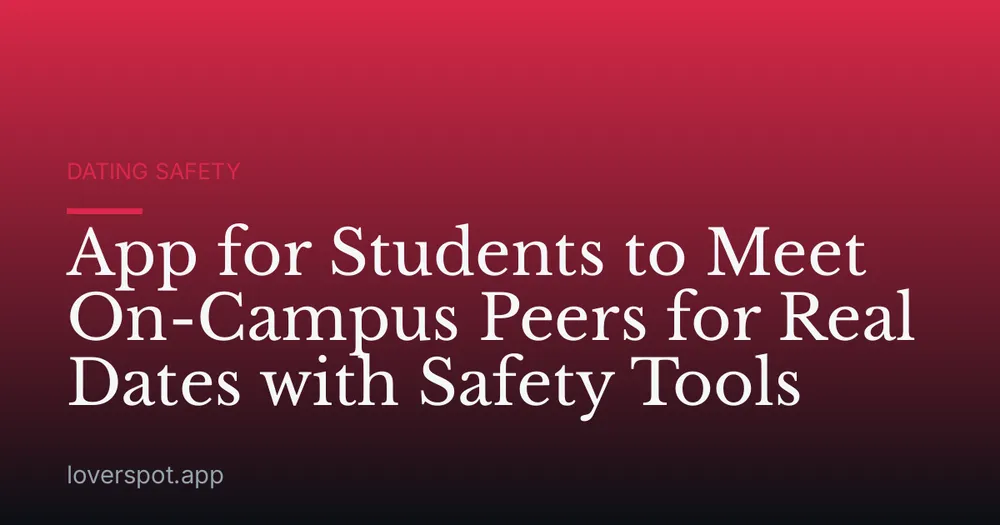 App for Students to Meet On-Campus Peers for Real Dates with Safety Tools