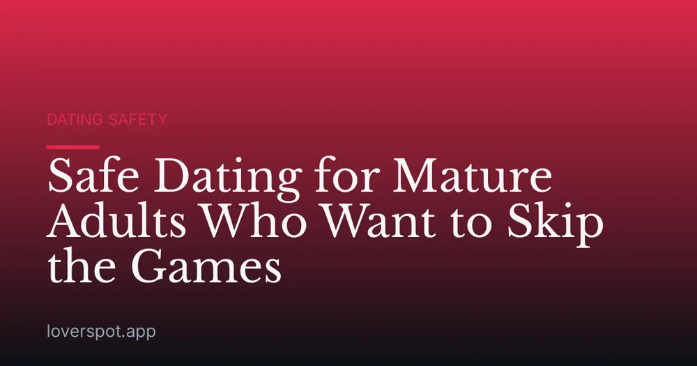Safe Dating for Mature Adults Who Want to Skip the Games