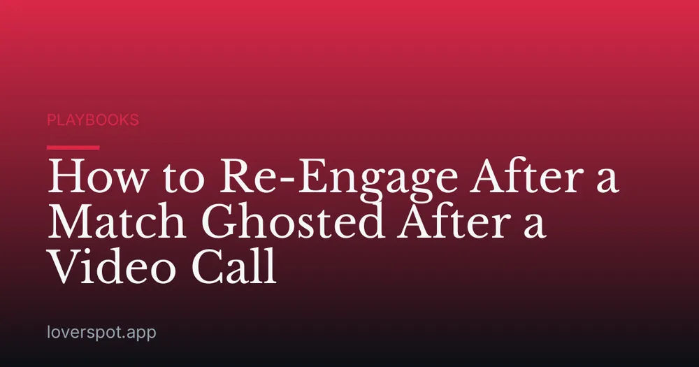 How to Re-Engage After a Match Ghosted After a Video Call