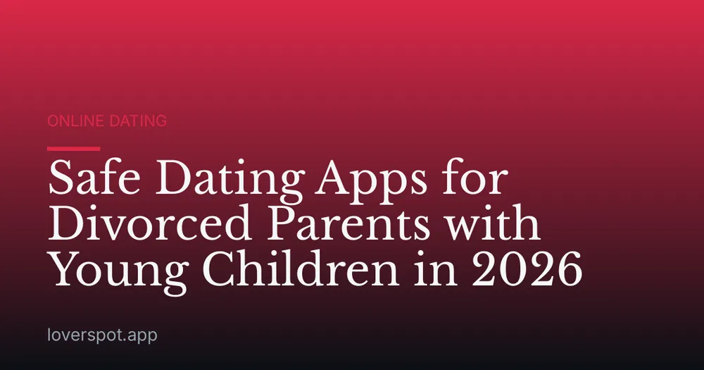 Safe Dating Apps for Divorced Parents with Young Children in 2026