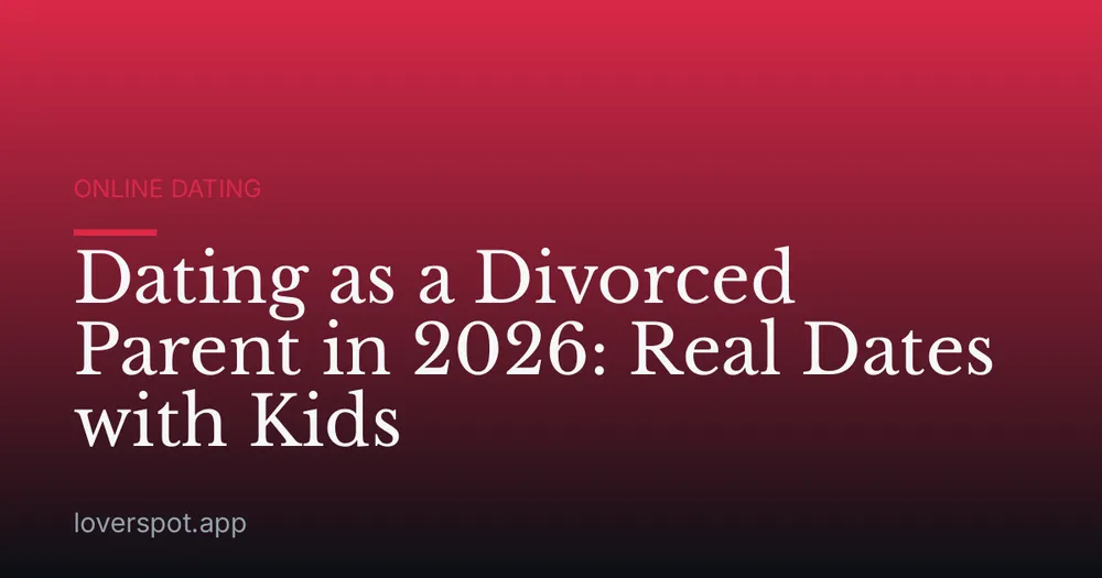 Dating as a Divorced Parent in 2026: Real Dates with Kids