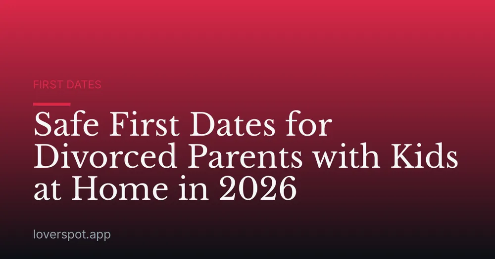 Safe First Dates for Divorced Parents with Kids at Home in 2026